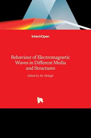 Behaviour of Electromagnetic Waves in Different Media and Structures de Ali Akdagli