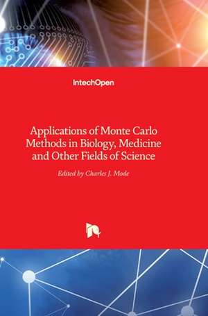 Applications of Monte Carlo Methods in Biology, Medicine and Other Fields of Science de Charles J. Mode