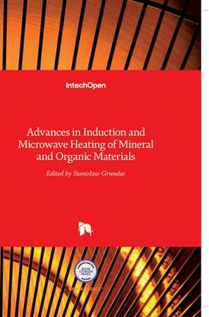 Advances in Induction and Microwave Heating of Mineral and Organic Materials de Stanis¿aw Grundas