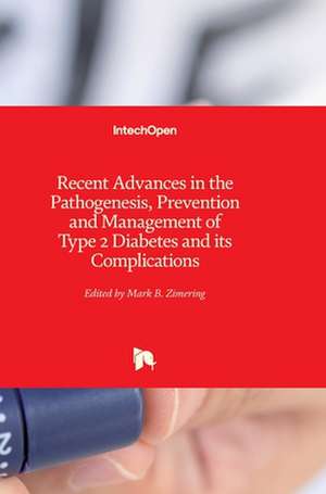 Recent Advances in the Pathogenesis, Prevention and Management of Type 2 Diabetes and its Complications de Mark Zimering