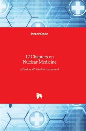 12 Chapters on Nuclear Medicine de Ali Gholamrezanezhad