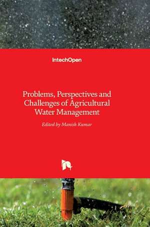 Problems, Perspectives and Challenges of Agricultural Water Management de Manish Kumar