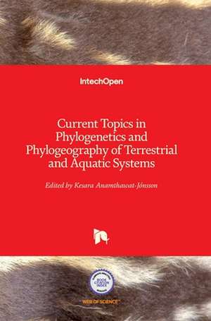 Current Topics in Phylogenetics and Phylogeography of Terrestrial and Aquatic Systems de Kesara Anamthawat-Jónsson