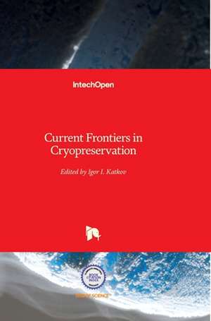 Current Frontiers in Cryopreservation de Igor Katkov