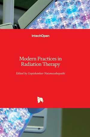 Modern Practices in Radiation Therapy de Gopishankar Natanasabapathi