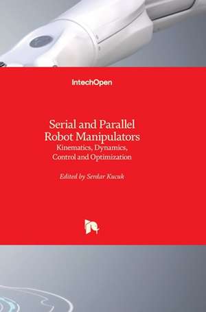 Serial and Parallel Robot Manipulators de Serdar Küçük