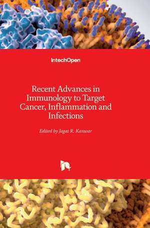 Recent Advances in Immunology to Target Cancer, Inflammation and Infections de Jagat Kanwar