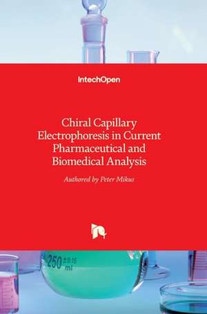 Chiral Capillary Electrophoresis in Current Pharmaceutical and Biomedical Analysis de Peter Miku¿