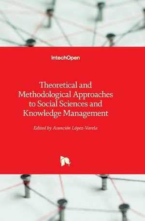 Theoretical and Methodological Approaches to Social Sciences and Knowledge Management de Asunción Lopez-Varela Azcárate