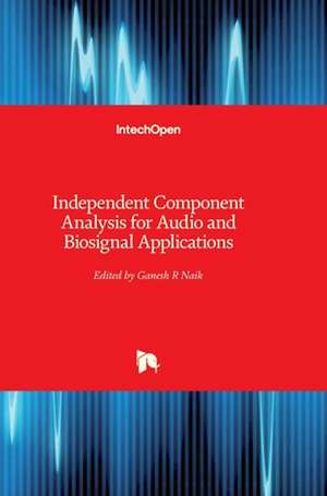 Independent Component Analysis for Audio and Biosignal Applications de Ganesh R. Naik