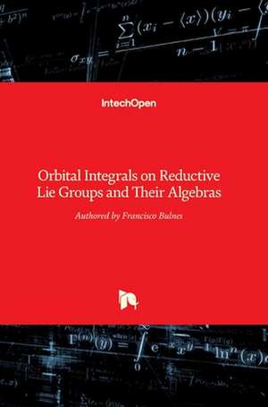 Orbital Integrals on Reductive Lie Groups and Their Algebras de Francisco Bulnes