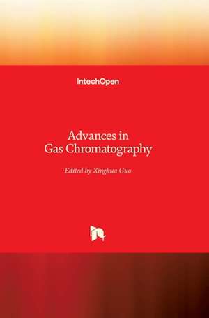 Advances in Gas Chromatography de Xinghua Guo