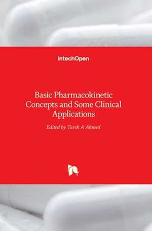 Basic Pharmacokinetic Concepts and Some Clinical Applications de Tarek A Ahmed