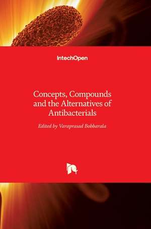 Concepts, Compounds and the Alternatives of Antibacterials de Varaprasad Bobbarala