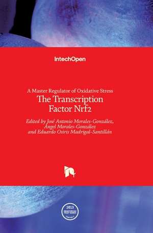 A Master Regulator of Oxidative StressThe Transcription Factor Nrf2 de Jose Antonio Morales-Gonzalez