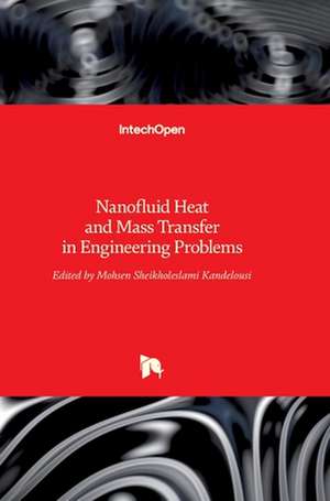 Nanofluid Heat and Mass Transfer in Engineering Problems de Mohsen Sheikholeslami Kandelousi