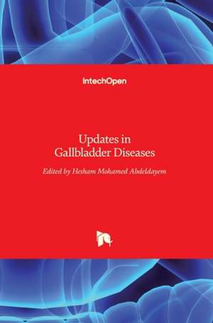 Updates in Gallbladder Diseases de Hesham Abdeldayem