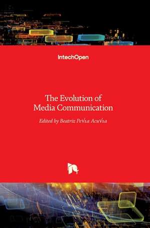 The Evolution of Media Communication de Beatriz Peña-Acuña