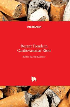 Recent Trends in Cardiovascular Risks de Arun Kumar