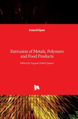 Extrusion of Metals, Polymers, and Food Products de Sayyad Zahid Qamar