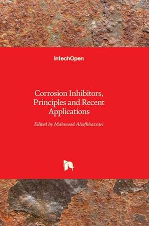 Corrosion Inhibitors, Principles and Recent Applications de Mahmood Aliofkhazraei