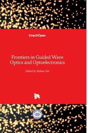 Frontiers in Guided Wave Optics and Optoelectronics de Bishnu Pal