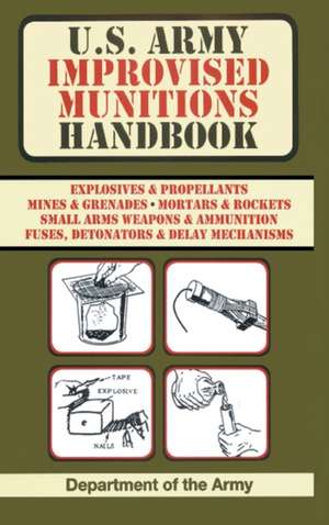 U.S. Army Improvised Munitions Handbook (US Army Survival) de Army