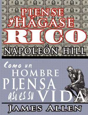 Piense y Hagase Rico & Como Un Hombre Piensa Asi Es Su Vida: A Complete Course of Lessons in the Science of Mind and Spirit de Napoleon Hill