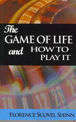 The Game of Life and How to Play It de Florence Scovel Shinn