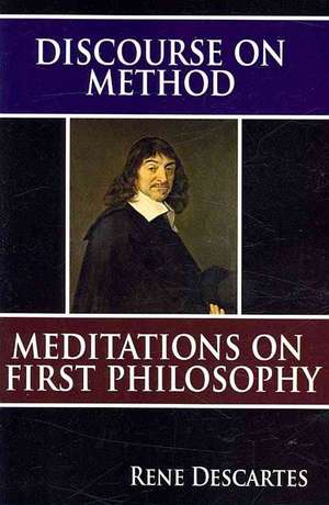 Discourse on Method and Meditations on First Philosophy de Rene Descartes