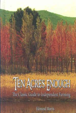 Ten Acres Enough de Morris Edmund Morris