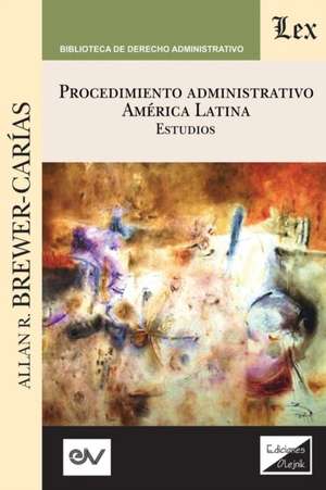 PROCEDIMIENTO ADMINISTRATIVO. AMÉRICA LATINA. Estudios de Allan R. Brewer-Carïas