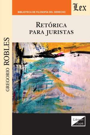 RETÓRICA PARA JURISTAS de Gregorio Robles