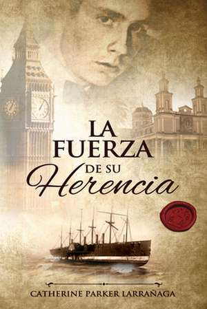 La fuerza de su herencia de Catherine Parker Larrañaga