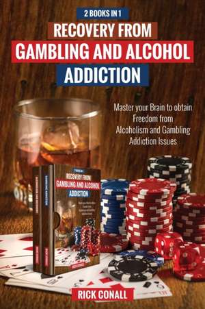 Recovery from Gambling and Alcohol Addiction de Rick Conall