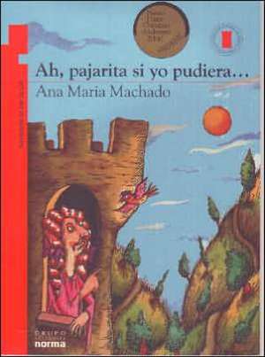 Ah, Pajarita Si Yo Pudiera... de Ana Maria Machado