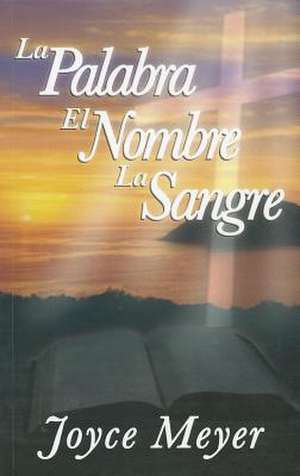 La Palabra el Nombre la Sangre de JOYCE MEYER