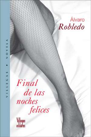 Final De Las Noches Felices de Alvaro Robledo