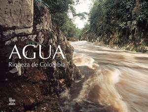 Agua: Riqueza de Colombia de Manuel Rodriguez Becerra