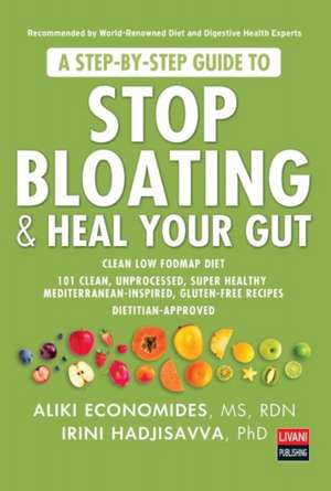 A Step-by-Step Guide to STOP BLOATING & HEAL YOUR GUT de Aliki Economides MS, RDN