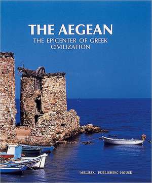 The Aegean: The Epicenter of Greek Civilization de Odysseas Elytes