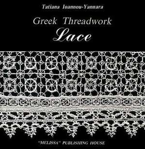 Lace: Greek Threadwork de Tatiana Ioannou-Yannara