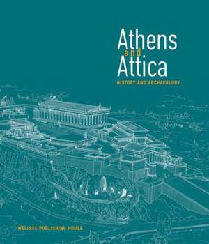 Athens and Attica: History and Archaeology de Andreas G. Vlachopoulos