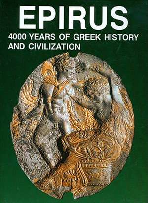 Epirus: 4000 Years of Greek History and Civilization de M. B. Hatzopoulos