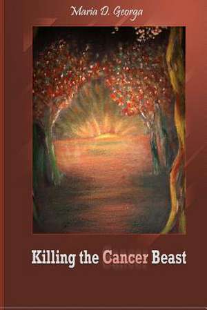 Killing the Cancer Beast de Maria Georga