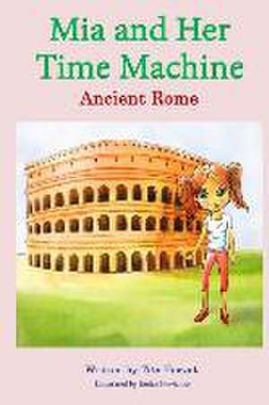 Mia and Her Time Machine: Ancient Rome de Tita Horvat