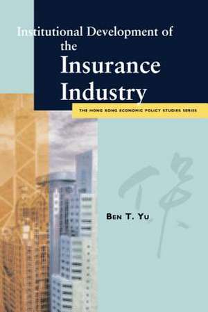 Institutional Development of the Insurance Industry de Ben T. Yu