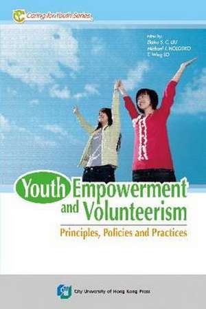 Youth Empowerment and Volunteerism: Principles, Policies and Practices de Elaine S. C. Liu