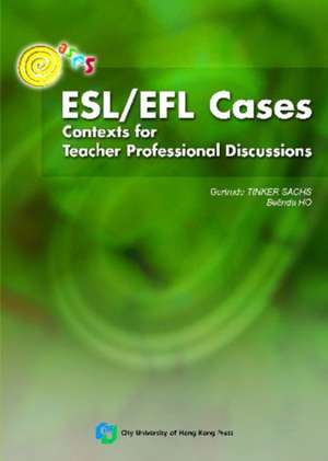 Esl/Efl Cases: Contexts for Teacher Professional Discussions de BELINDA HO