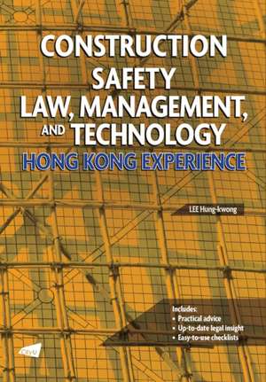 Construction Safety Law, Management, and Technology: Hong Kong Experience de Hung-Kwong Lee